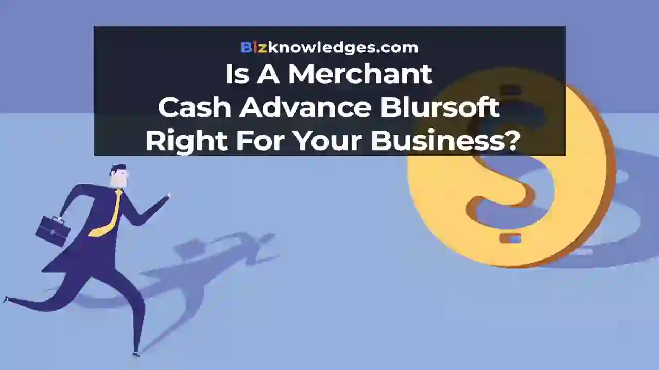 Merchant Cash Advance Blursoft Right For Your Business