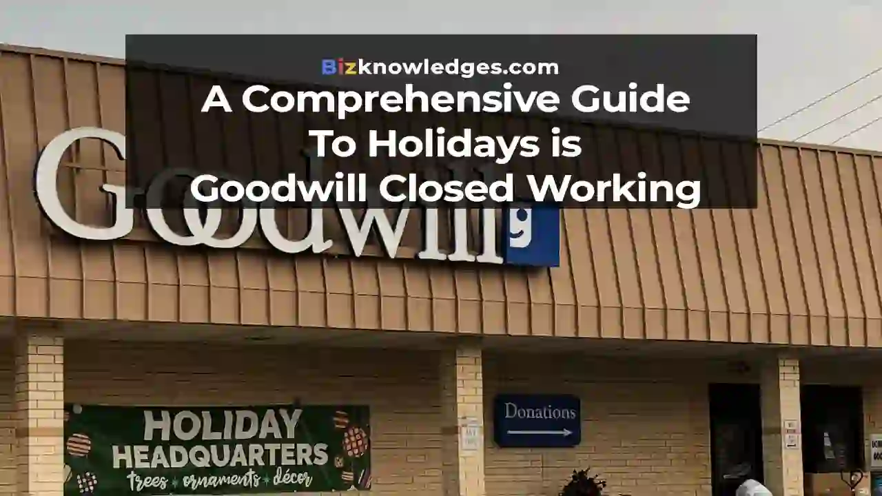 A Comprehensive Guide To Holidays is Goodwill Closed Working