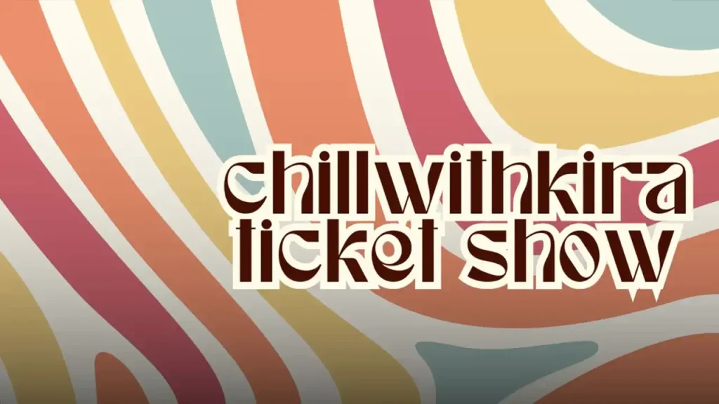 Unveiling the Origins of ChillwithKira Ticket Show