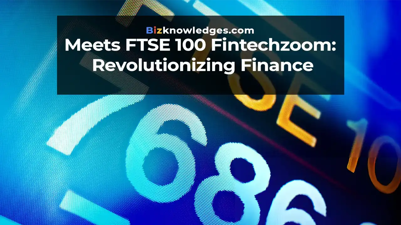 Meets FTSE 100 Fintechzoom: Revolutionizing Finance