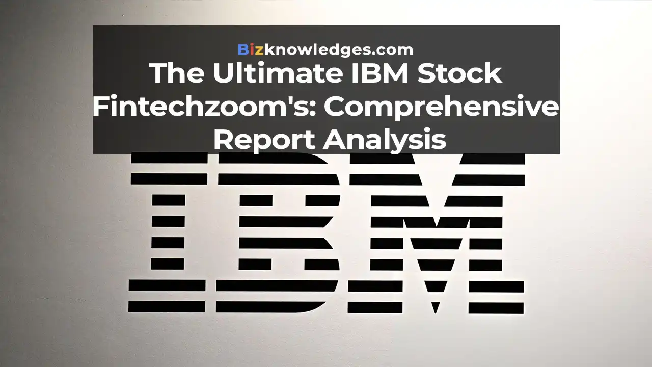 The Ultimate IBM Stock Fintechzoom's: Comprehensive Report Analysis