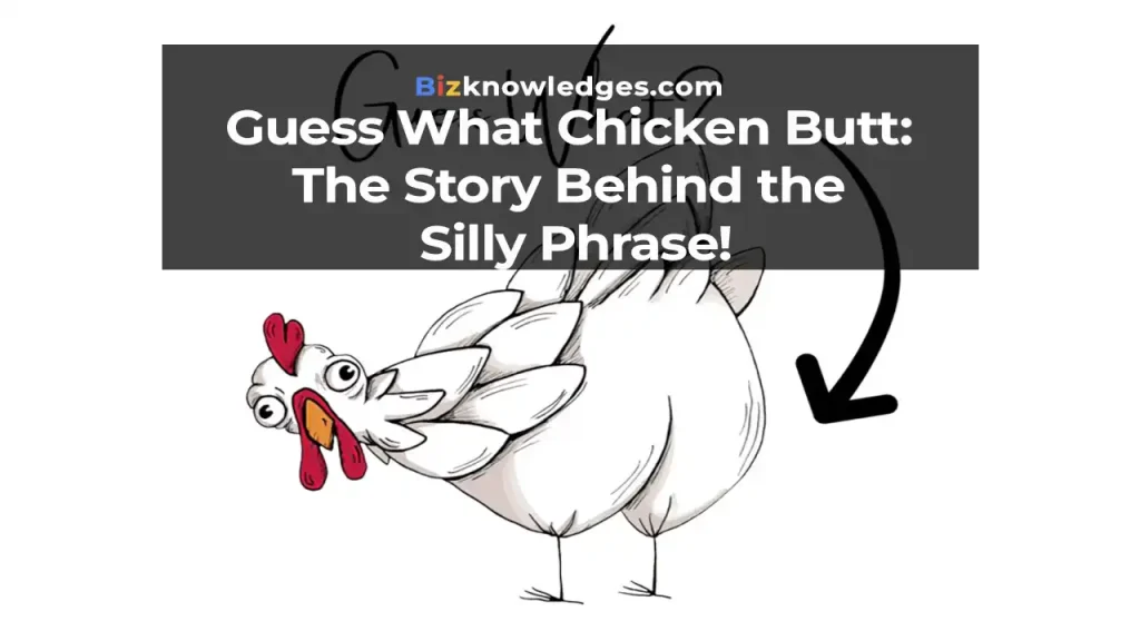 Guess What Chicken Butt: The Story Behind the Silly Phrase!