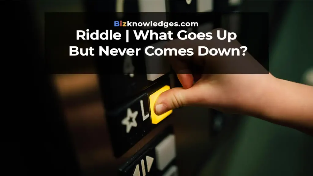 Riddle | What Goes Up But Never Comes Down?