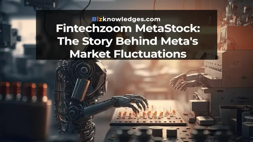 Fintechzoom MetaStock: The Story Behind Meta's Market Fluctuations
