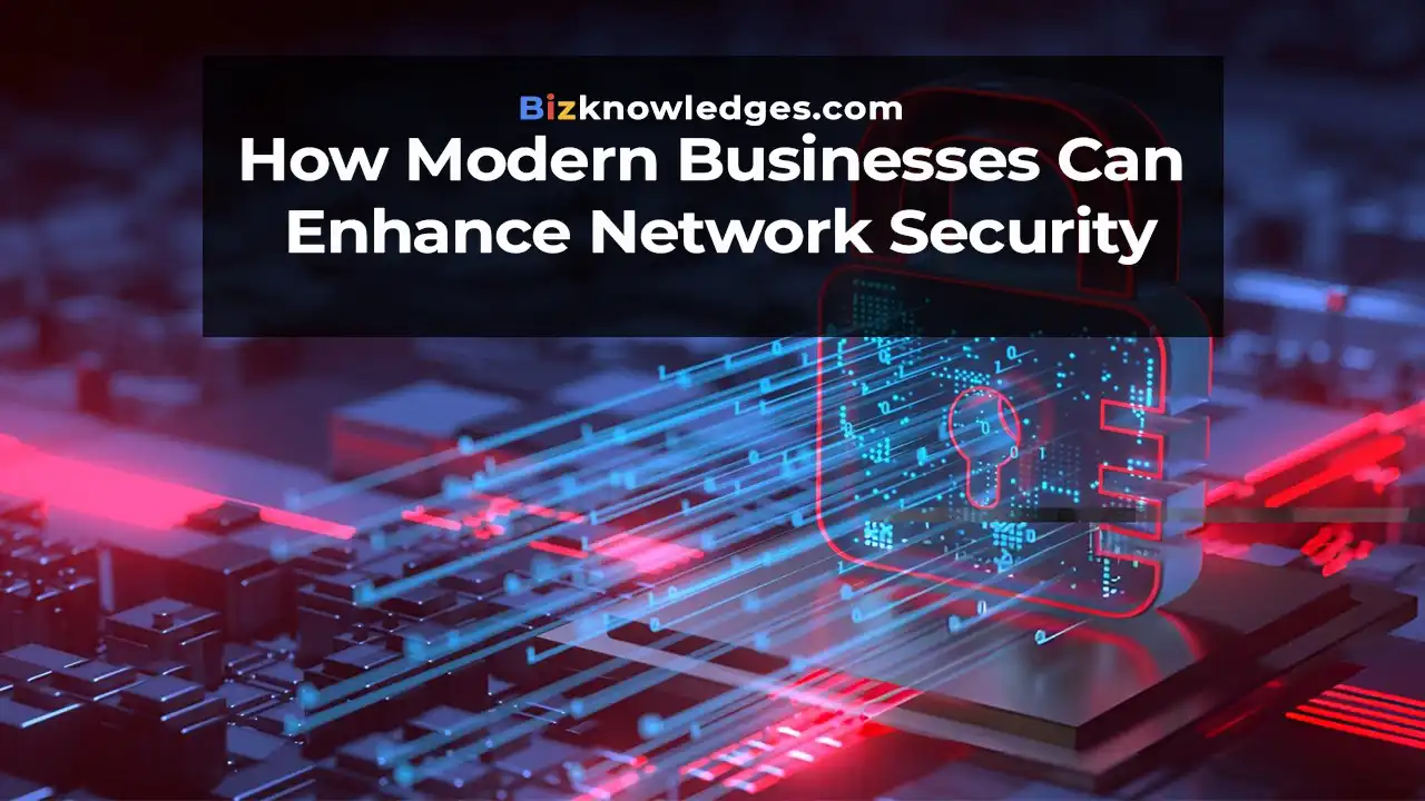 How Modern Businesses Can Enhance Network Security