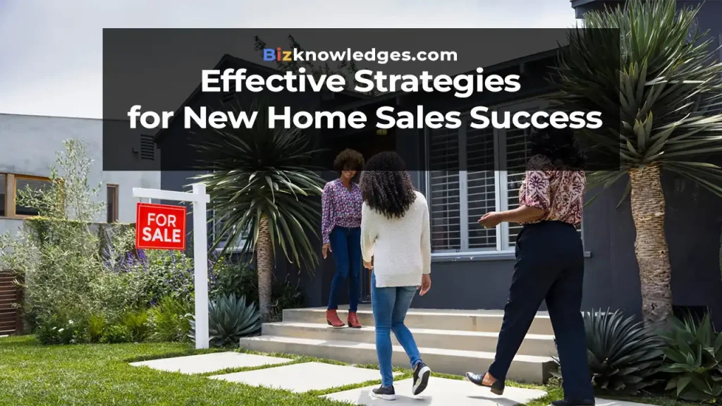 Effective Strategies for New Home Sales Success