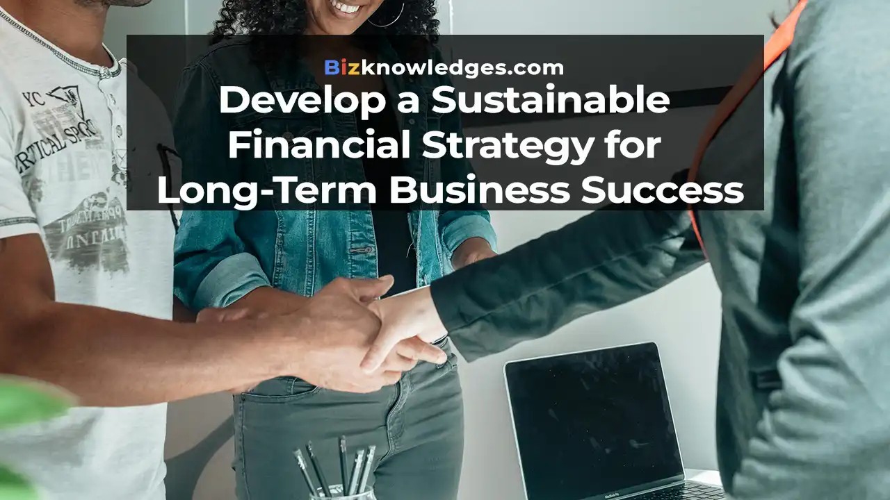 Develop a Sustainable Financial Strategy for Long-Term Business Success