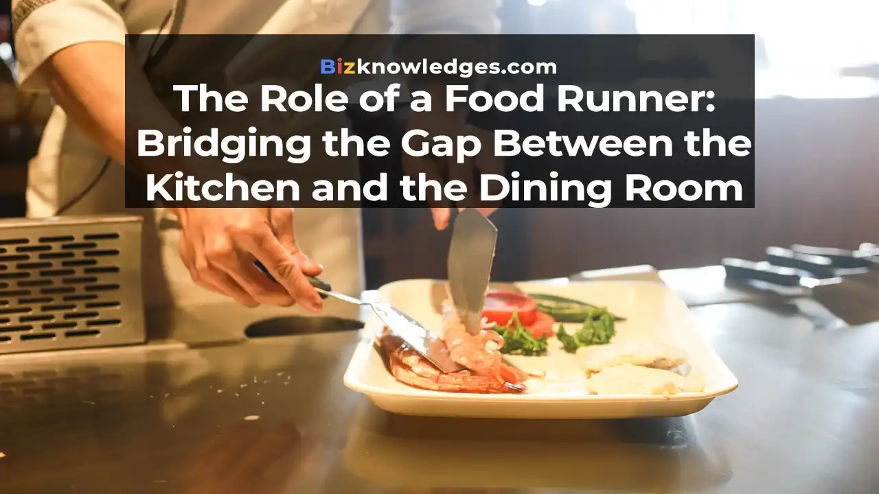 The Role of a Food Runner: Bridging the Gap Between the Kitchen and the Dining Room