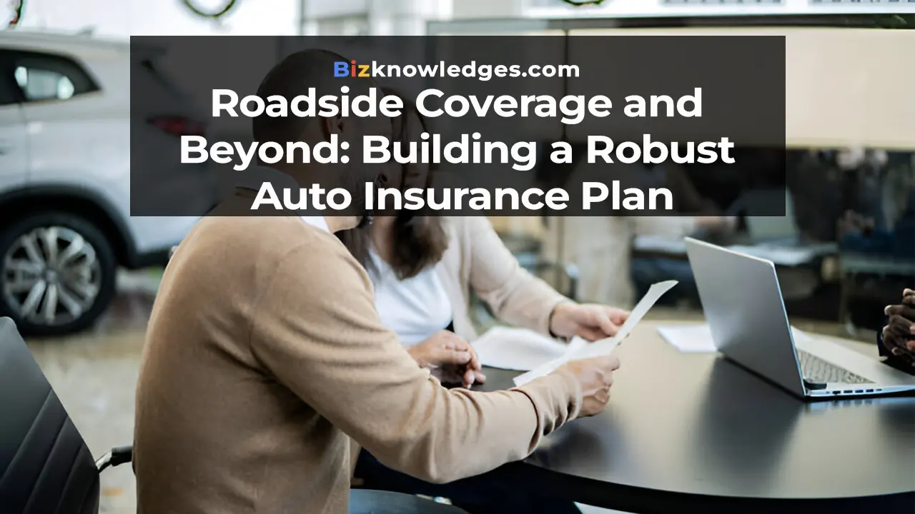 Roadside Coverage and Beyond: Building a Robust Auto Insurance Plan