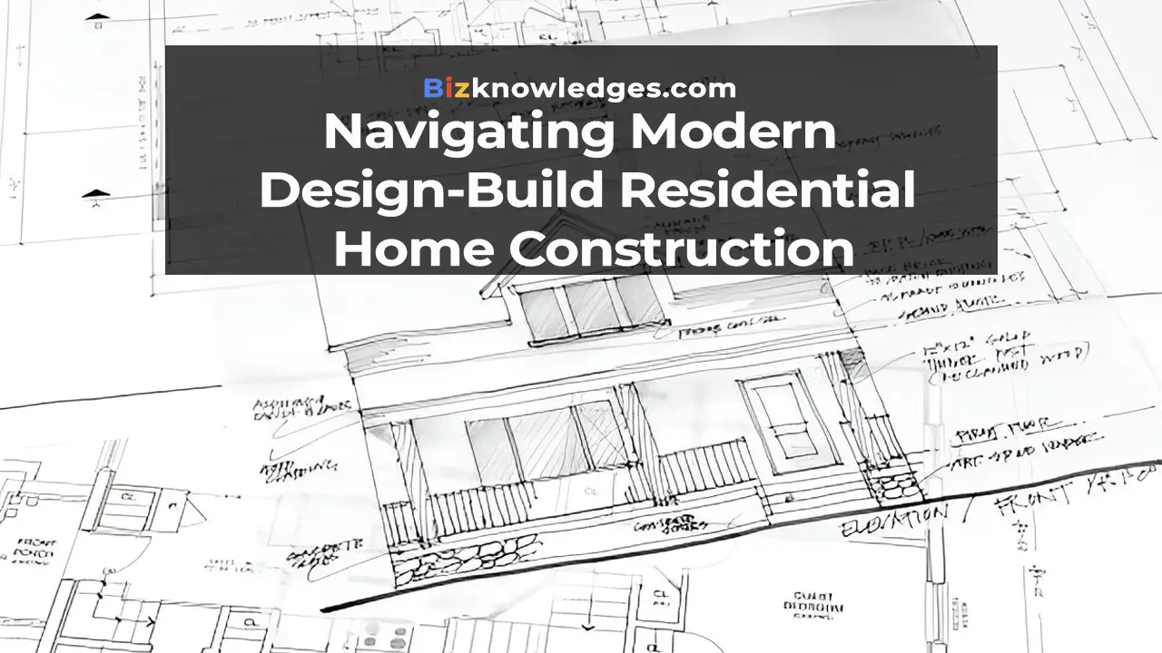 Navigating Modern Design-Build Residential Home Construction: Key Insights and Best Practices