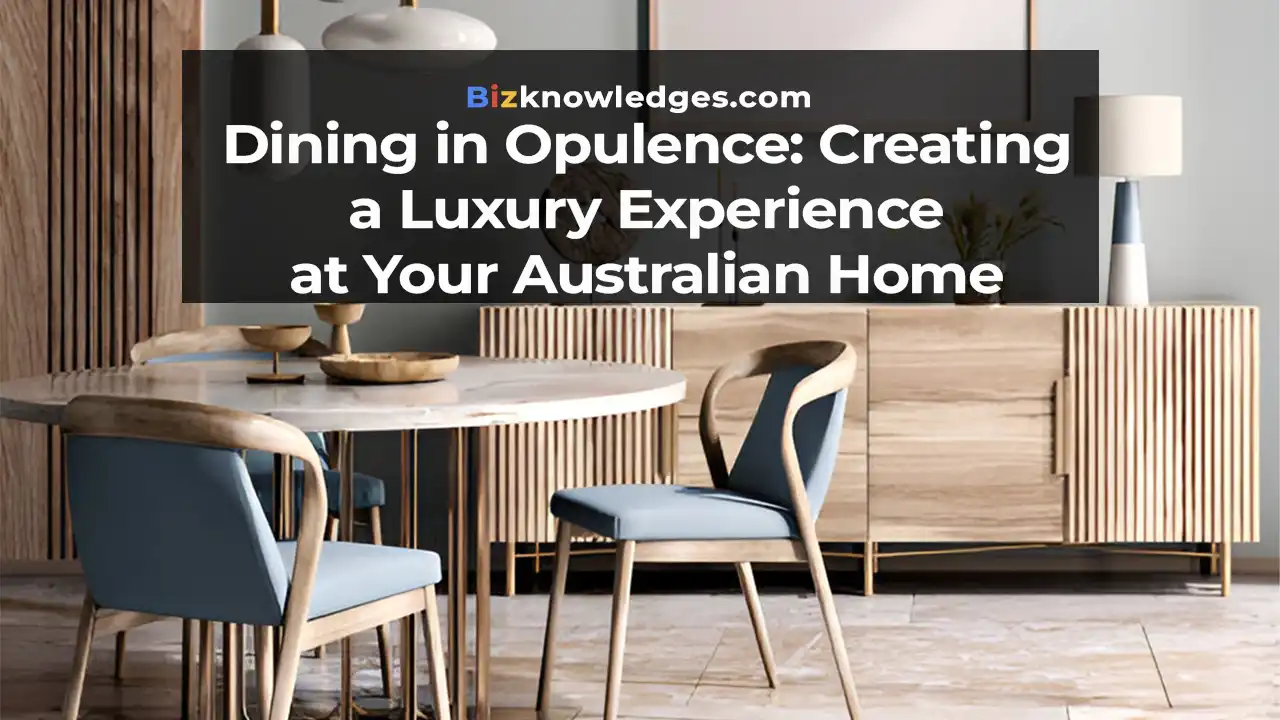 Dining in Opulence: Creating a Luxury Experience at Your Australian Home