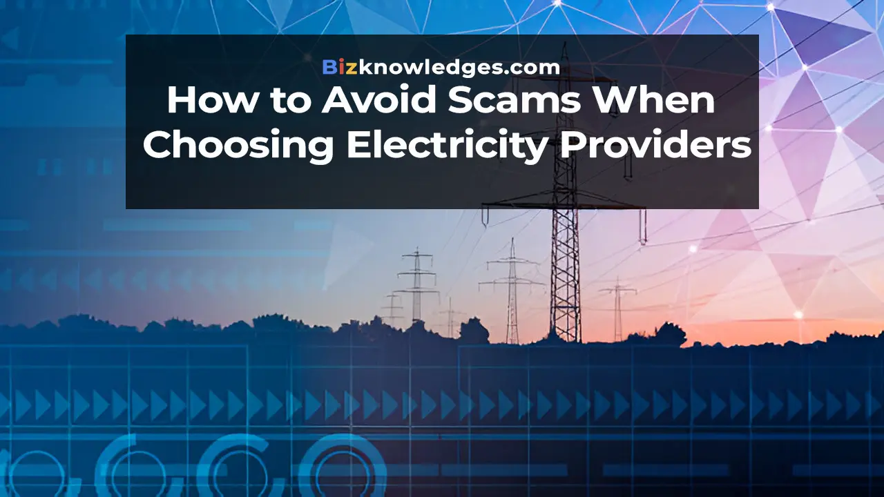 How to Avoid Scams When Choosing Electricity Providers