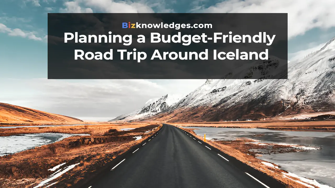 Planning a Budget-Friendly Road Trip Around Iceland